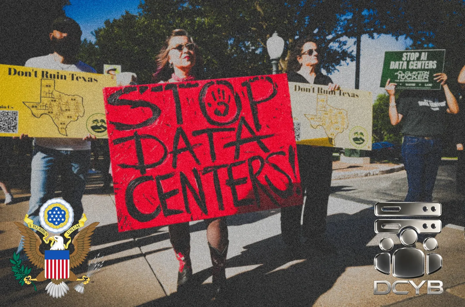 Protesters holding Stop Data Centers and Don't Ruin Texas signs, with the Great Seal of the United States and the DCYB mark.